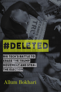 #deleted: Big Tech's Battle to Erase the Trump Movement and Steal the Election di Allum Bokhari edito da CTR STREET