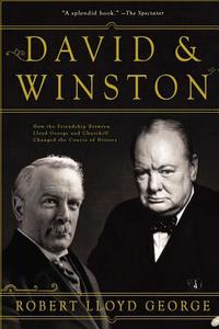 David & Winston: How the Friendship Between Lloyd George and Churchill Changed the Course of History di Robert Lloyd George edito da OVERLOOK PR