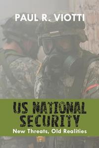 Us National Security: New Threats, Old Realities di Paul R. Viotti edito da CAMBRIA PR