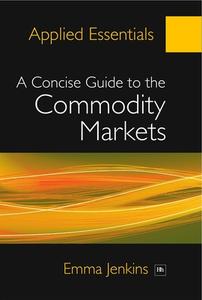 A Concise Guide To The Commodity Markets di Emma Jenkins edito da Harriman House Publishing