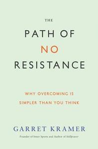 The Path of No Resistance: Why Overcoming Is Simpler Than You Think di Garret Kramer edito da Hierophant Publishing