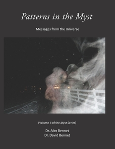 Patterns in the Myst: Messages from the Universe di David Bennet, Alex Bennet edito da LIGHTNING SOURCE INC