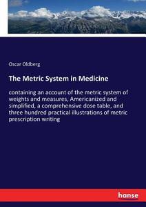 The Metric System in Medicine di Oscar Oldberg edito da hansebooks