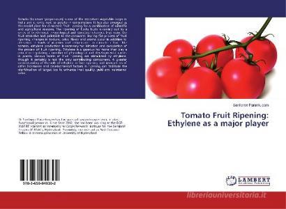 Tomato Fruit Ripening: Ethylene as a major player di Santisree Parankusam edito da LAP Lambert Academic Publishing