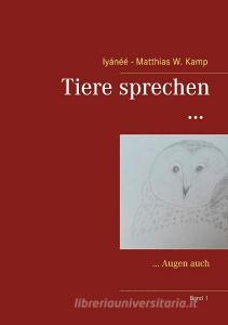 Tiere sprechen ... di Iyánéé - Matthias W. Kamp edito da Books on Demand