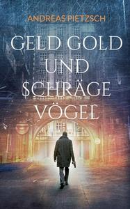 Geld Gold und schräge Vögel di Andreas Pietzsch edito da Books on Demand