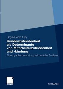 Kundenzufriedenheit als Determinante von Mitarbeiterzufriedenheit und -bindung di Regina Viola Frey edito da Gabler Verlag