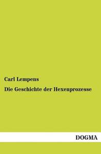 Die Geschichte der Hexenprozesse di Carl Lempens edito da DOGMA