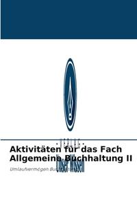 Aktivitäten für das Fach Allgemeine Buchhaltung II di Elizabet Prado, Annayka Abad edito da Verlag Unser Wissen