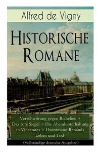 Historische Romane di Alfred De Vigny, Paul Hansmann, Johannes Scherr edito da E-artnow