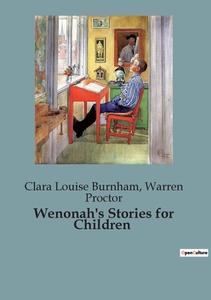 Wenonah's Stories for Children di Warren Proctor, Clara Louise Burnham edito da Culturea