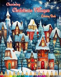 Charming Christmas Villages   Coloring Book   Cozy Winter and Christmas Scenes di Colorful Snow Editions edito da Blurb