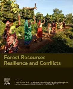 Forest Resources Resilience and Conflicts: Mapping, Modeling, and Managing for Sustainable Livelihood edito da ELSEVIER