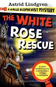 A Kalle Blomkvist Mystery: White Rose Rescue di Astrid Lindgren edito da Oxford Children?s Books