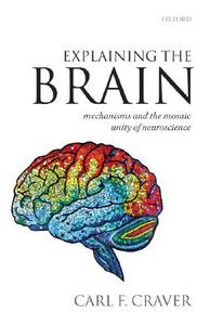 Explaining the Brain di Carl F. Craver edito da OXFORD UNIV PR