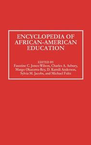 Encyclopedia of African-American Education di Charles A. Asbury, Margo Okazawa-Rey, Faustine C.Jones- Wilson, Sylvia M. Jacobs, Michael Fultz, D. Kamili Anderson edito da Greenwood Press