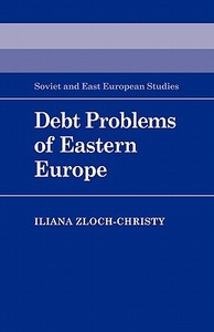 Debt Problems of Eastern Europe di Zloch-Christy Iliana, Iliana Zloch-Christy edito da Cambridge University Press