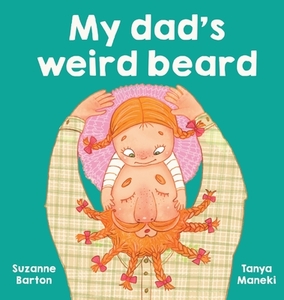 My dad's weird beard di Suzanne Barton edito da BLUEBELL BOOKS