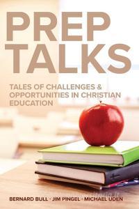 Prep Talks: Tales of Challenges & Opportunities in Christian Education di Bernard Bull edito da CONCORDIA PUB HOUSE