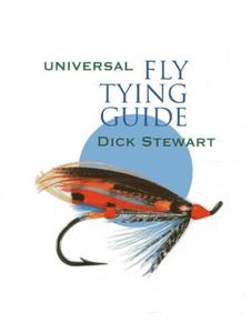 Universal Fly Tying Guide di Dick Stewart edito da Alan C Hood & Company