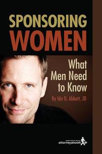 Sponsoring Women: What Men Need to Know di Ida O. Abbott edito da Attorney at Work/Feldcomm