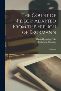 The Count of Nideck; Adapted From the French of Erckmann: Chatrian di Erckmann-Chatrian, Ralph Browning Fiske edito da LEGARE STREET PR