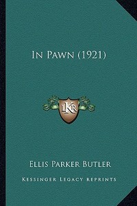In Pawn (1921) di Ellis Parker Butler edito da Kessinger Publishing