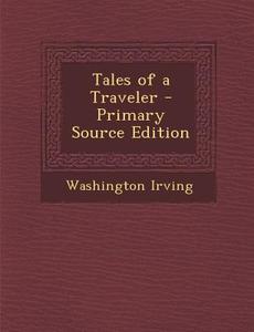 Tales of a Traveler di Washington Irving edito da Nabu Press