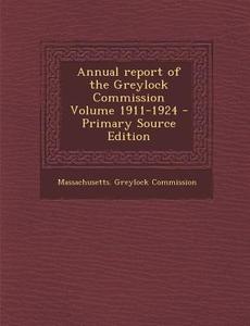 Annual Report of the Greylock Commission Volume 1911-1924 di Massachusetts Greylock Commission edito da Nabu Press