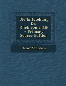 Die Entstehung Der Rheinromantik di Heinz Stephan edito da Nabu Press
