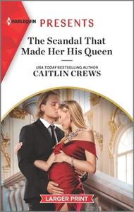 The Scandal That Made Her His Queen: An Uplifting International Romance di Caitlin Crews edito da HARLEQUIN SALES CORP