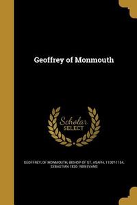GEOFFREY OF MONMOUTH di Sebastian 1830-1909 Evans edito da WENTWORTH PR