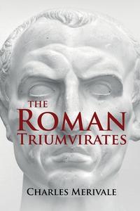 The Roman Triumvirates di Charles Merivale edito da Left of Brain Books