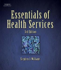 Essentials Of Health Services di Stephen J. Williams edito da Cengage Learning, Inc