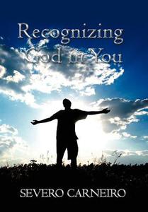 Recognizing God in You di Severo Carneiro edito da Xlibris