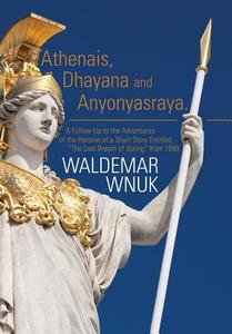 Athenais, Dhayana and Anyonyasraya di Waldemar Wnuk edito da AuthorHouse