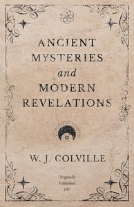 Ancient Mysteries and Modern Revelations di W. J. Colville edito da Obscure Press