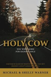 Holy Cow: You Were Born for Significance di Michael And Shelly Warner edito da BOOKBABY