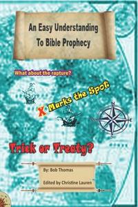 AN EASY UNDERSTANDING TO BIBLE PROPHECY di BOB THOMAS edito da LIGHTNING SOURCE UK LTD