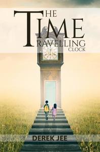 The Time Travelling Clock di Derek Jee edito da Austin Macauley