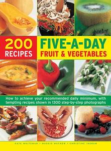 200 Five-A-Day Fruit & Vegetable Recipes: How to Achieve Your Recommended Daily Minimum, with Tempting Recipes Shown in  di Kate Whiteman, Maggie Mayhew, Christine Ingram edito da LORENZ BOOKS