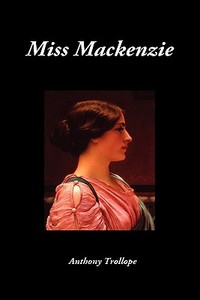 Miss MacKenzie di Anthony Ed Trollope edito da Benediction Books