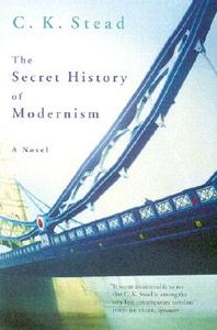 The Secret History Of Modernism di C. K. Stead edito da Vintage Publishing