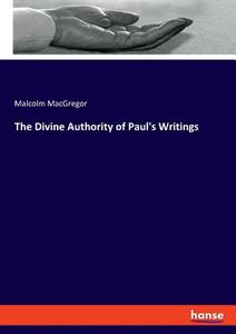 The Divine Authority of Paul's Writings di Malcolm Macgregor edito da hansebooks