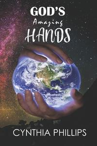 God's Amazing Hands di Cynthia Phillips edito da Cynthia Phillips