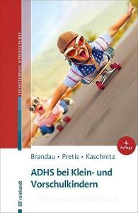 ADHS bei Klein- und Vorschulkindern di Hannes Brandau, Manfred Pretis, Wolfgang Kaschnitz edito da Reinhardt Ernst