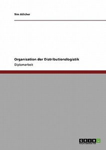 Organisation der Distributionslogistik di Tim Jülicher edito da GRIN Verlag