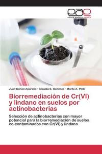 Biorremediación de Cr(VI) y lindano en suelos por actinobacterias di Juan Daniel Aparicio, Claudia S. Benimeli, Marta A. Polti edito da EAE