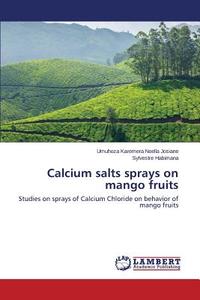 Calcium salts sprays on mango fruits di Umuhoza Karemera Noella Josiane, Sylvestre Habimana edito da LAP Lambert Academic Publishing