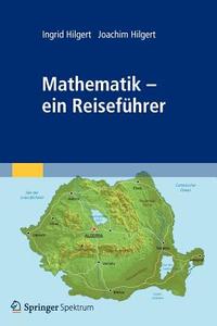 Mathematik - ein Reiseführer di Ingrid Hilgert, Joachim Hilgert edito da Spektrum-Akademischer Vlg